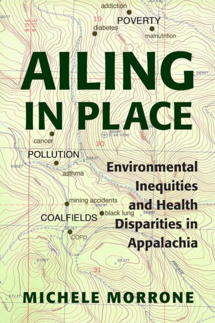 Ailing in Place: Environmental Inequities and Health Disparities in Appalachia