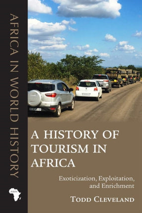 A History of Tourism in Africa: Exoticization, Exploitation, and Enrichment