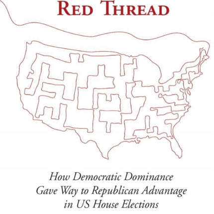 The Long Red Thread: How Democratic Dominance Gave Way to Republican Advantage in US House Elections