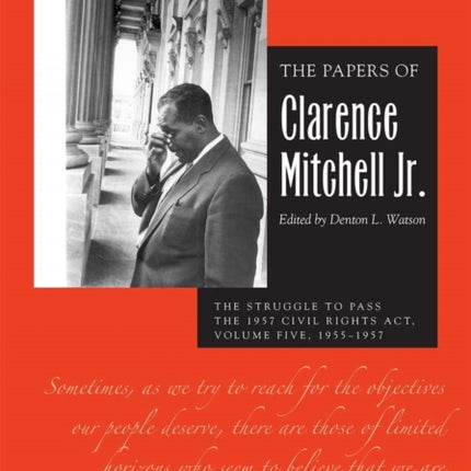 The Papers of Clarence Mitchell Jr., Volume V: The Struggle to Pass the 1957 Civil Rights Act, 1955–1958