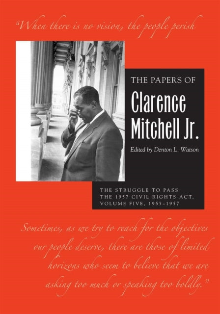 The Papers of Clarence Mitchell Jr., Volume V: The Struggle to Pass the 1957 Civil Rights Act, 1955–1958