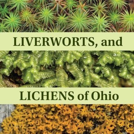 Common Mosses, Liverworts, and Lichens of Ohio: A Visual Guide