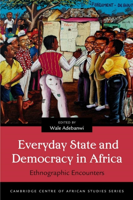 Everyday State and Democracy in Africa: Ethnographic Encounters