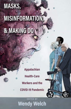 Masks, Misinformation, and Making Do: Appalachian Health-Care Workers and the COVID-19 Pandemic