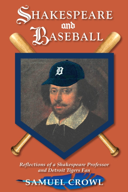 Shakespeare and Baseball  Reflections of a Shakespeare Professor and Detroit Tigers Fan