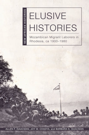 Elusive Histories  Mozambican Migrant Laborers in