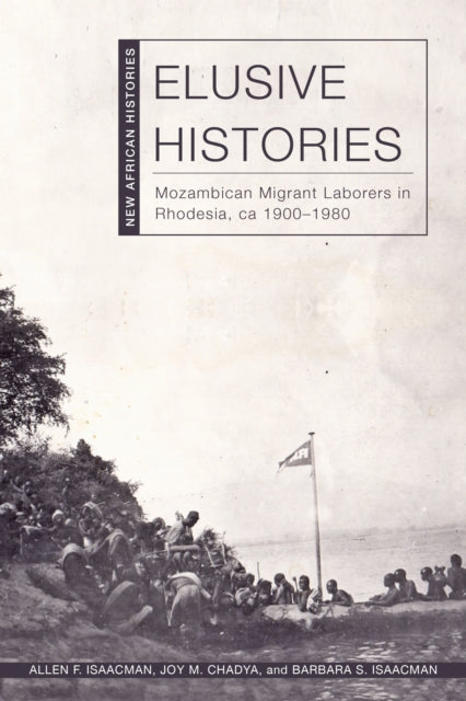 Elusive Histories  Mozambican Migrant Laborers in