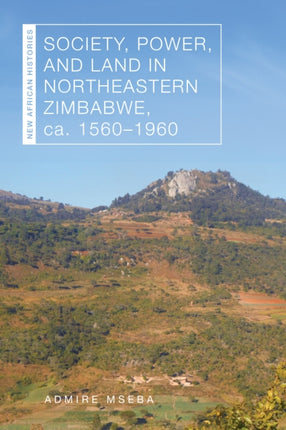 Society Power and Land in Northeastern Zimbabwe