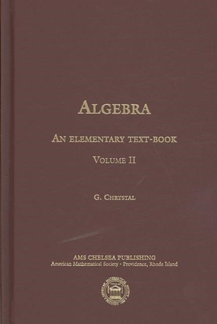 Algebra an Elementary TextBook for the Higher Classes of Secondary Schools and for Colleges Part 2