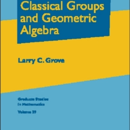 Classical Groups and Geometric Algebra