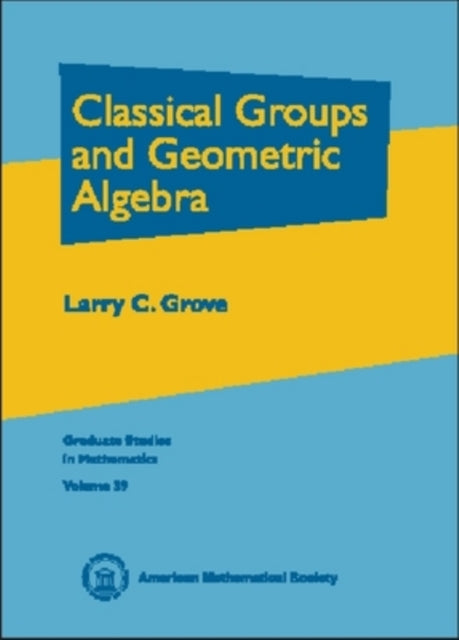 Classical Groups and Geometric Algebra