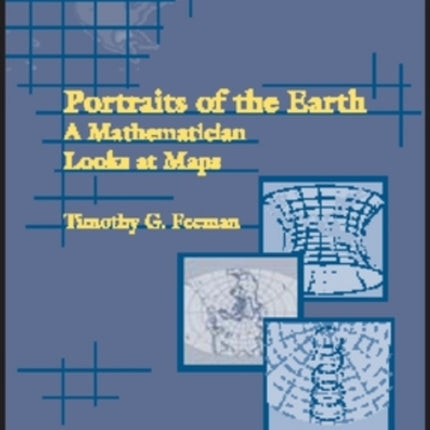 Portraits of the Earth  A Mathematician Looks at Maps