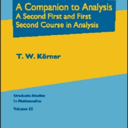 A Companion to Analysis  A Second First and First Second Course in Analysis