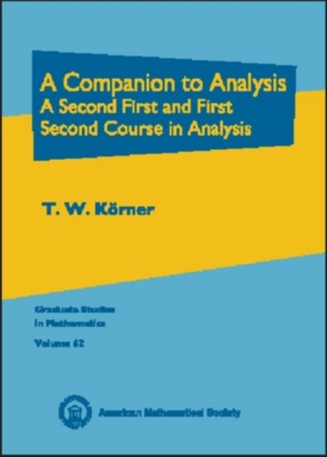 A Companion to Analysis  A Second First and First Second Course in Analysis