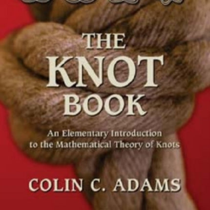 The Knot Book: An Elementary Introduction to the Mathematical Theory of Knots