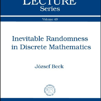 Inevitable Randomness in Discrete Mathematics