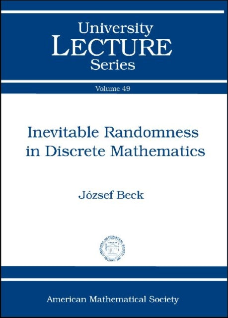 Inevitable Randomness in Discrete Mathematics