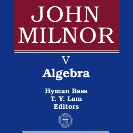 Collected Papers of John Milnor Volume V  Algebra