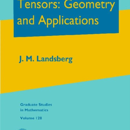 Tensors Geometry and Applications Graduate Studies in Mathematics Graduate Studies in Mathematics 128