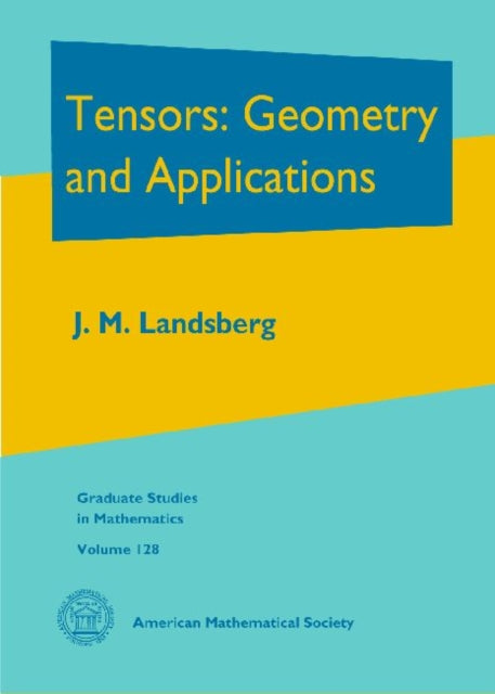 Tensors Geometry and Applications Graduate Studies in Mathematics Graduate Studies in Mathematics 128