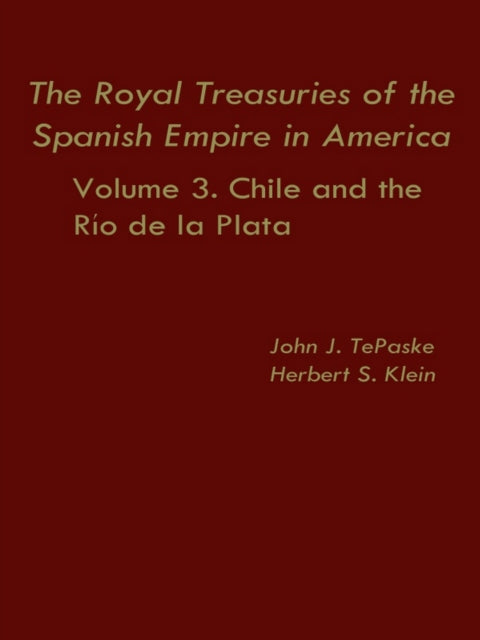 The Royal Treasuries of the Spanish Empire in America: Vol. 3: Chile and Rio de la Plata