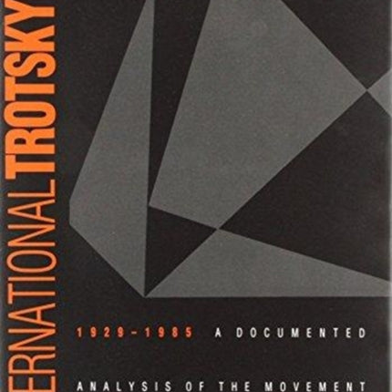 International Trotskyism, 1929-1985: A Documented Analysis of the Movement