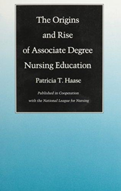 The Origins and Rise of Associate Degree Nursing Education