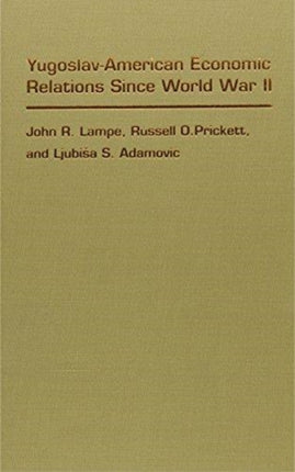 YugoslavAmerican Economic Relations Since World