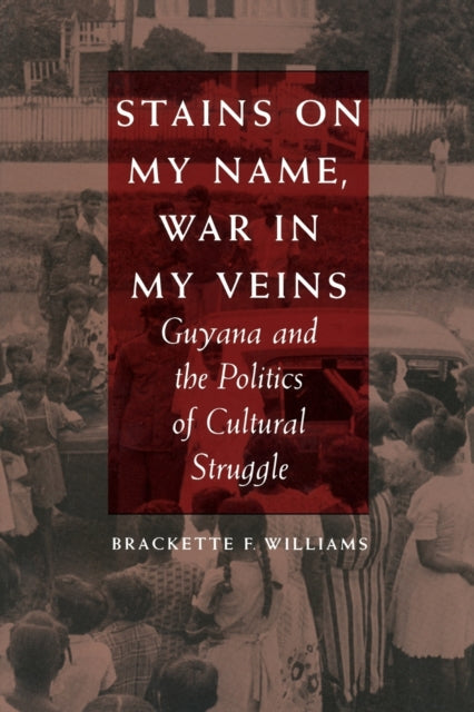 Stains on My Name, War in My Veins: Guyana and the Politics of Cultural Struggle