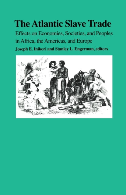 The Atlantic Slave Trade: Effects on Economies, Societies and Peoples in Africa, the Americas, and Europe