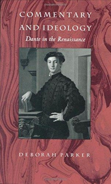 Commentary and Ideology: Dante in the Renaissance