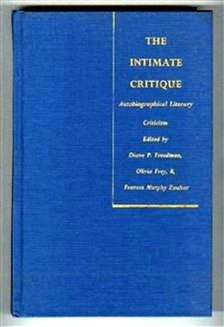 The Intimate Critique: Autobiographical Literary Criticism