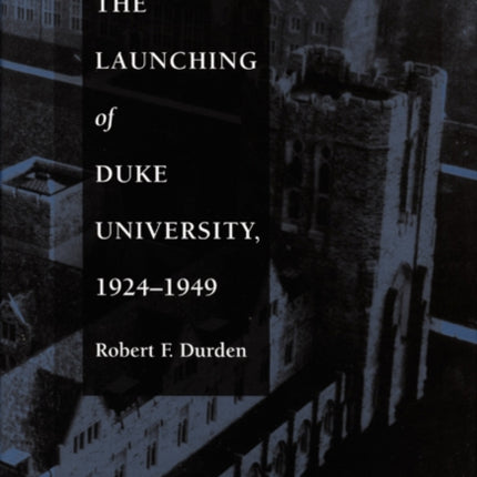 The Launching of Duke University 19241949