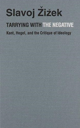 Tarrying with the Negative: Kant, Hegel, and the Critique of Ideology