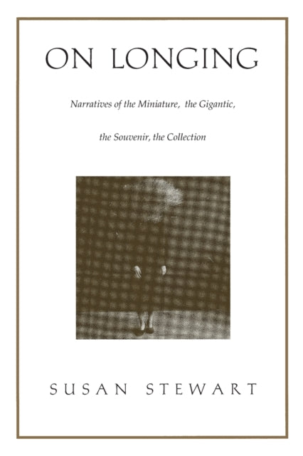 On Longing: Narratives of the Miniature, the Gigantic, the Souvenir, the Collection