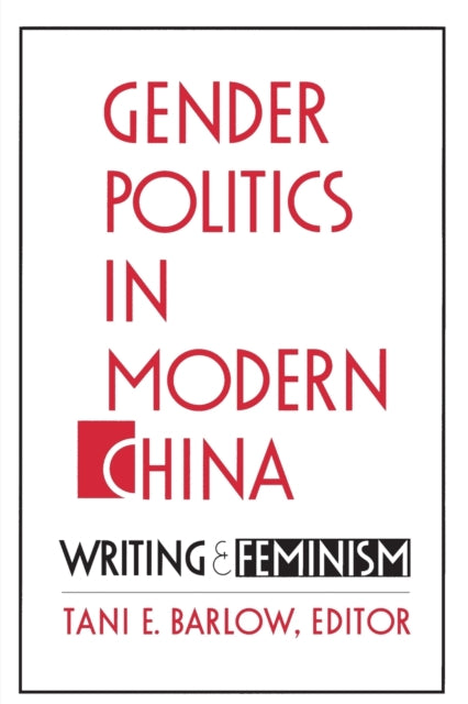 Gender Politics in Modern China: Writing and Feminism