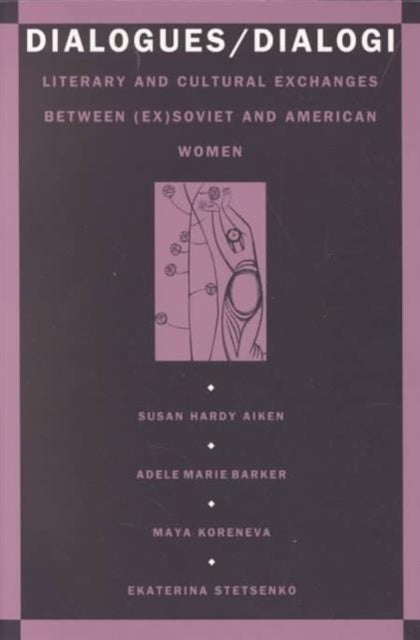 Dialogues/Dialogi: Literary and Cultural Exchanges Between (Ex)Soviet and American Women