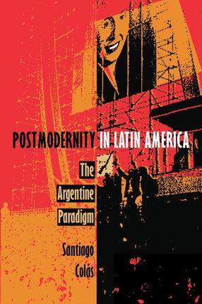 Postmodernity in Latin America: The Argentine Paradigm