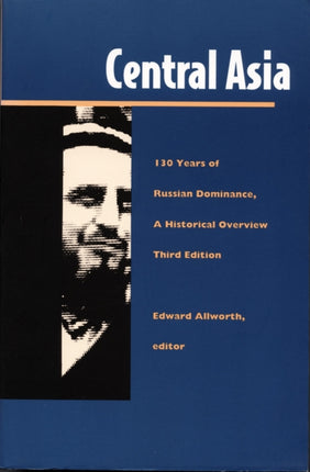 Central Asia: One Hundred Thirty Years of Russian Dominance, A Historical Overview