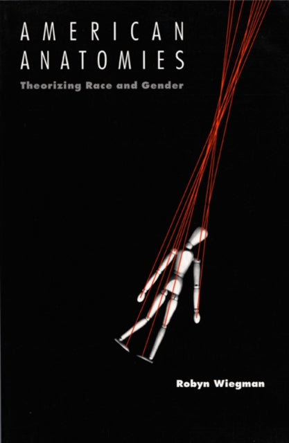 American Anatomies: Theorizing Race and Gender