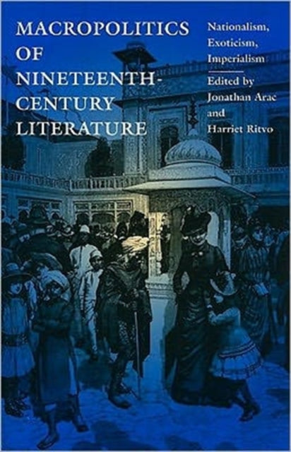 Macropolitics of Nineteenth-Century Literature: Nationalism, Exoticism, Imperialism