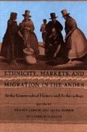 Ethnicity, Markets, and Migration in the Andes: At the Crossroads of History and Anthropology