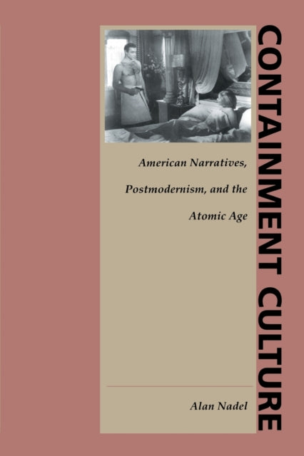 Containment Culture: American Narratives, Postmodernism, and the Atomic Age