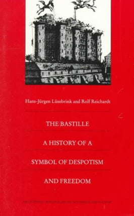 The Bastille: A History of a Symbol of Despotism and Freedom