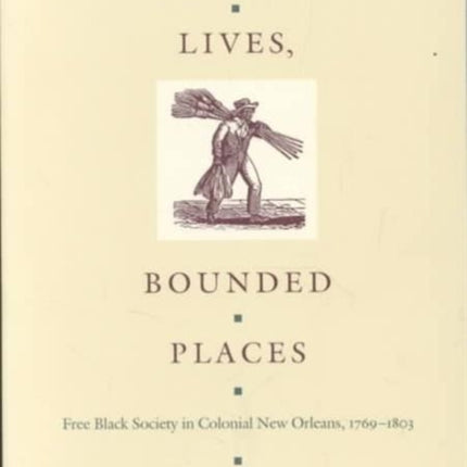 Bounded Lives, Bounded Places: Free Black Society in Colonial New Orleans, 1769–1803