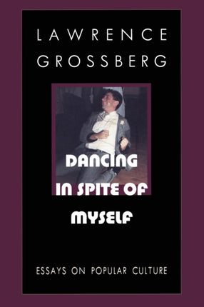 Dancing in Spite of Myself: Essays on Popular Culture