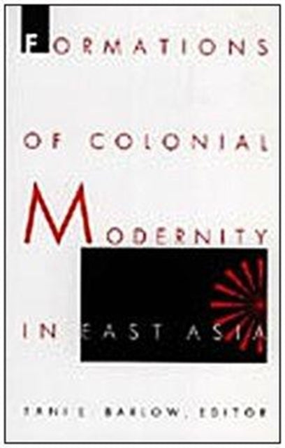 Formations of Colonial Modernity in East Asia