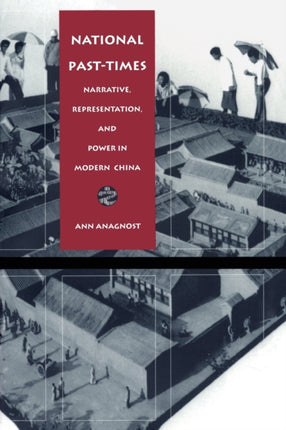 National Past-Times: Narrative, Representation, and Power in Modern China