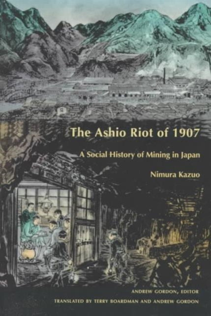 The Ashio Riot of 1907: A Social History of Mining in Japan