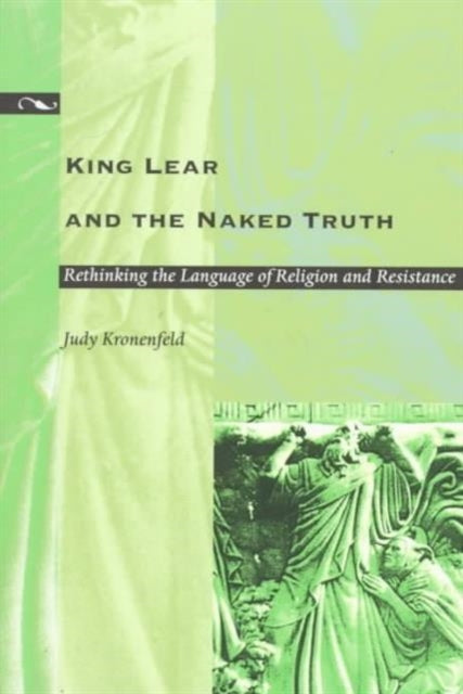 King Lear and the Naked Truth: Rethinking the Language of Religion and Resistance